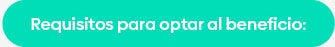 Requisitos para optar al beneficio: Requisitos para optar al beneficio: