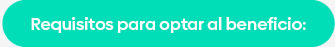 Requisitos para optar al beneficio: